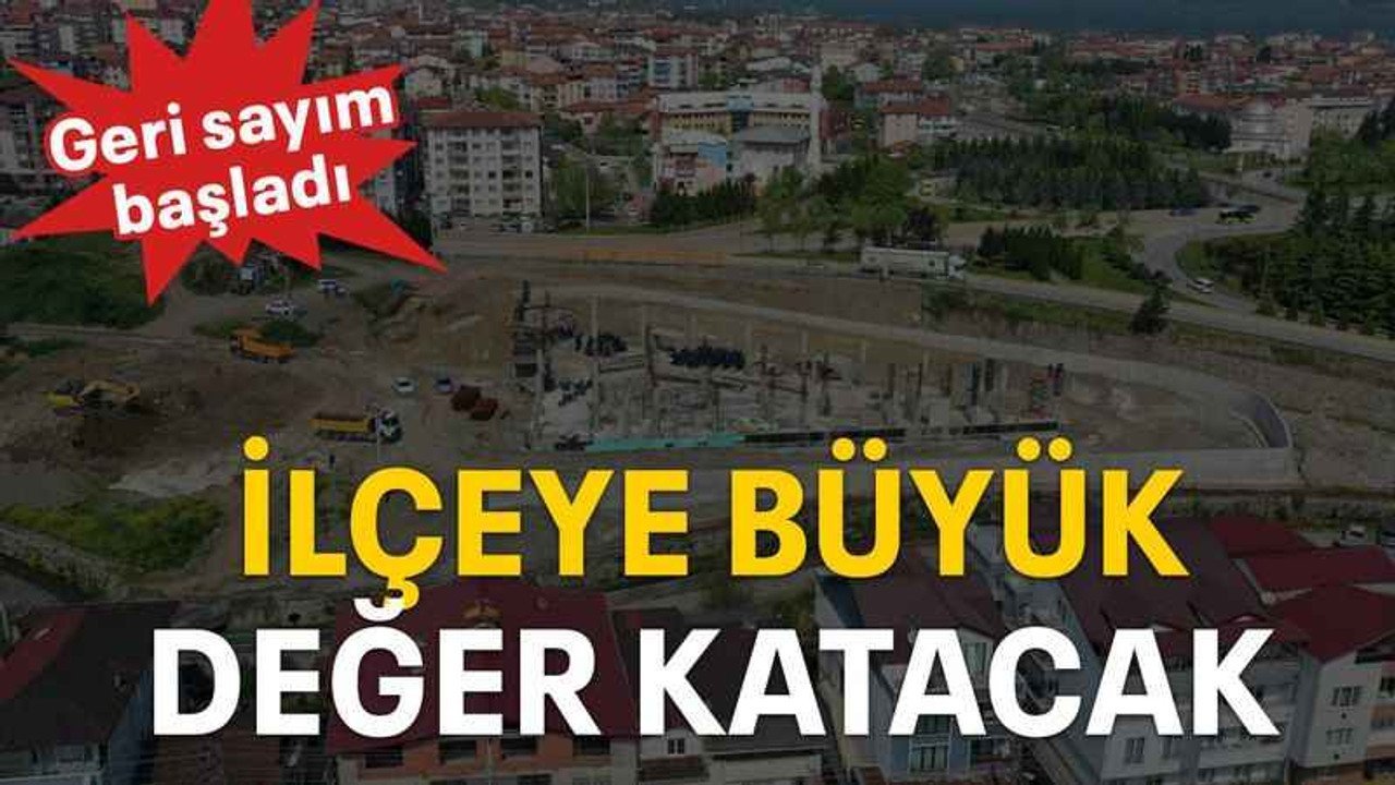 İlçeye büyük değer katacak